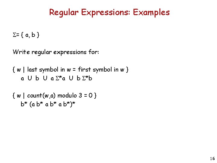 Regular Expressions: Examples S= { a, b } Write regular expressions for: { w