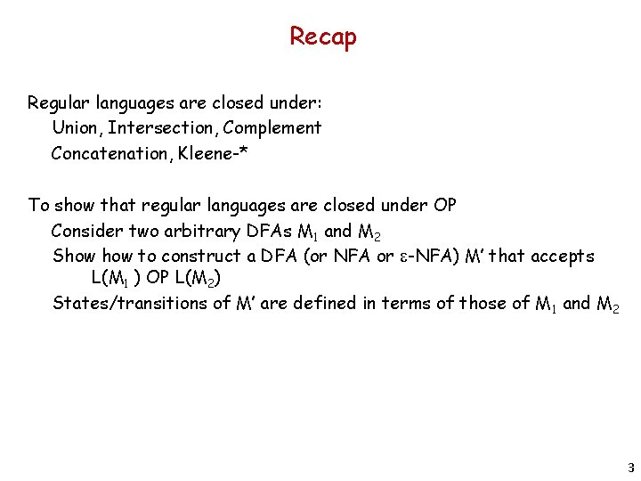 Recap Regular languages are closed under: Union, Intersection, Complement Concatenation, Kleene-* To show that