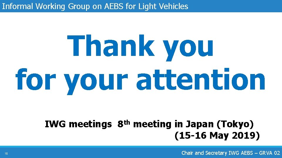 Informal Working Group on AEBS for Light Vehicles Thank you for your attention IWG