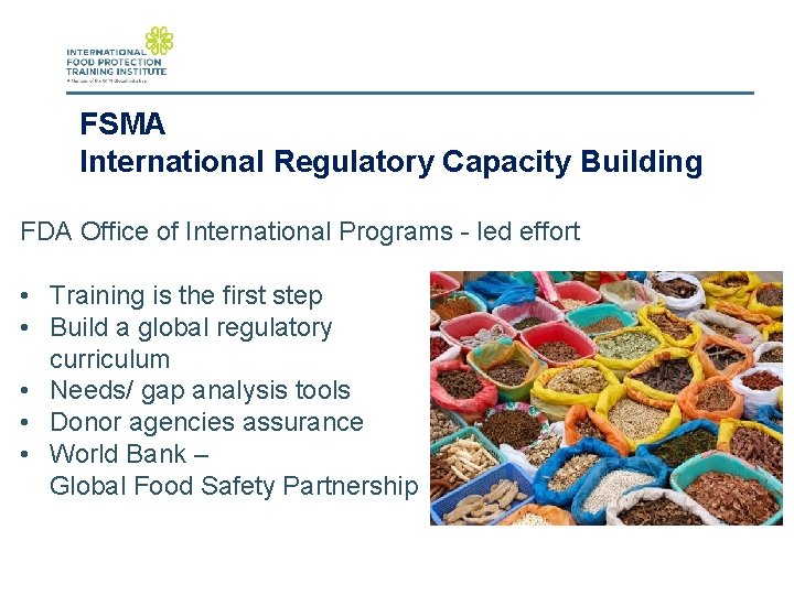 FSMA International Regulatory Capacity Building FDA Office of International Programs - led effort •