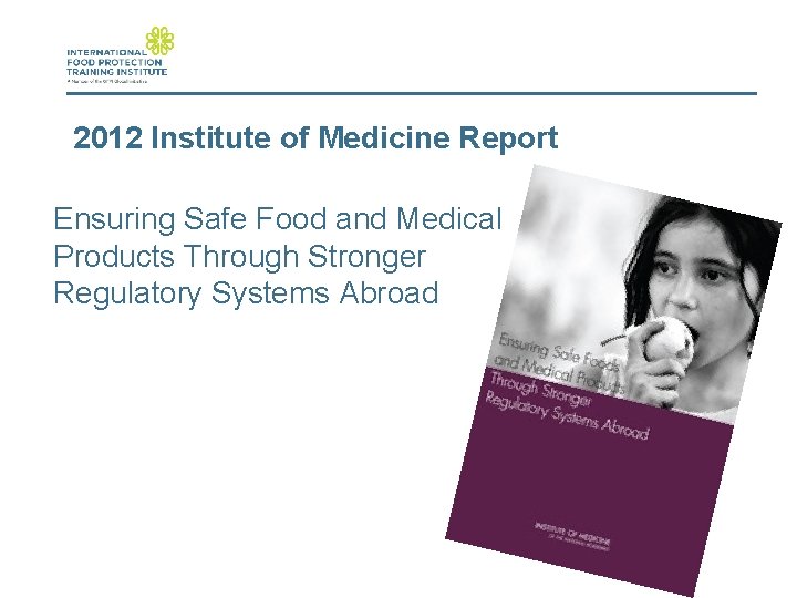 2012 Institute of Medicine Report Ensuring Safe Food and Medical Products Through Stronger Regulatory