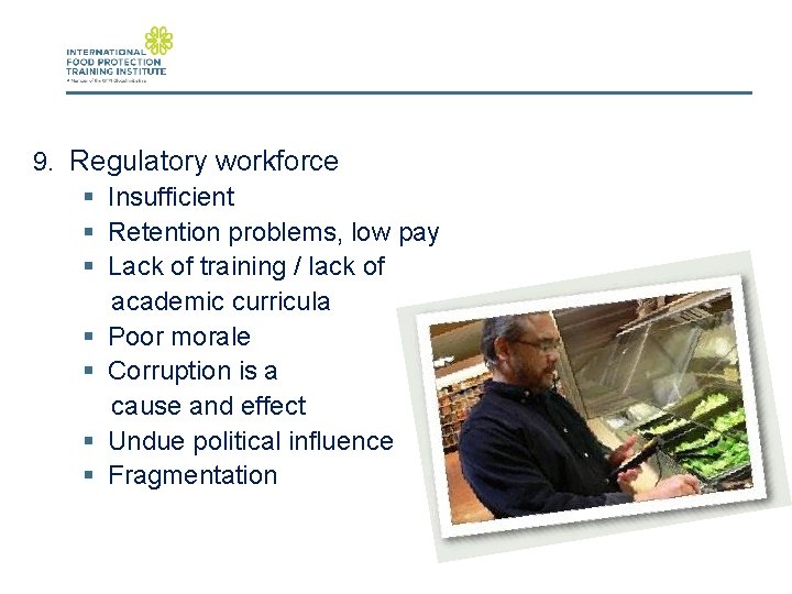 9. Regulatory workforce § Insufficient § Retention problems, low pay § Lack of training