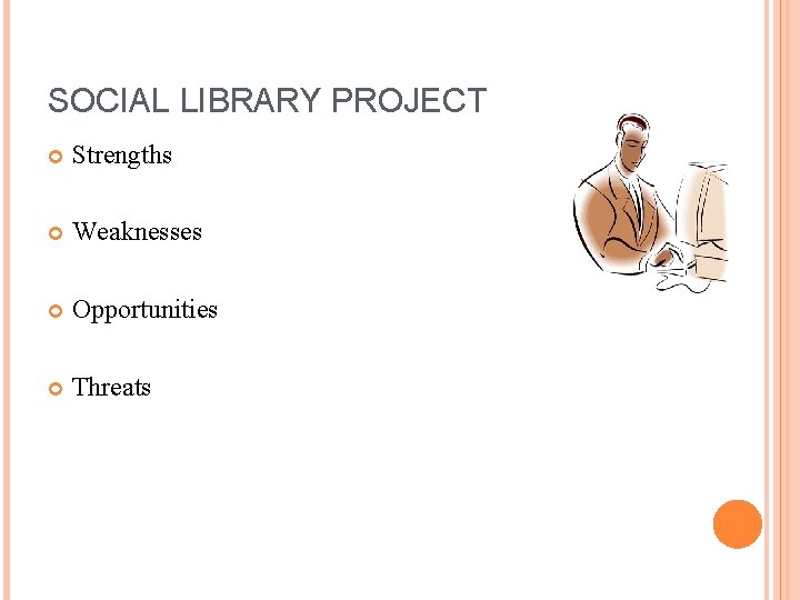 SOCIAL LIBRARY PROJECT Strengths Weaknesses Opportunities Threats 