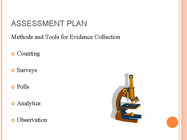 ASSESSMENT PLAN Methods and Tools for Evidence Collection Counting Surveys Polls Analytics Observation 