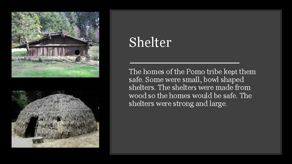 Shelter The homes of the Pomo tribe kept them safe. Some were small, bowl