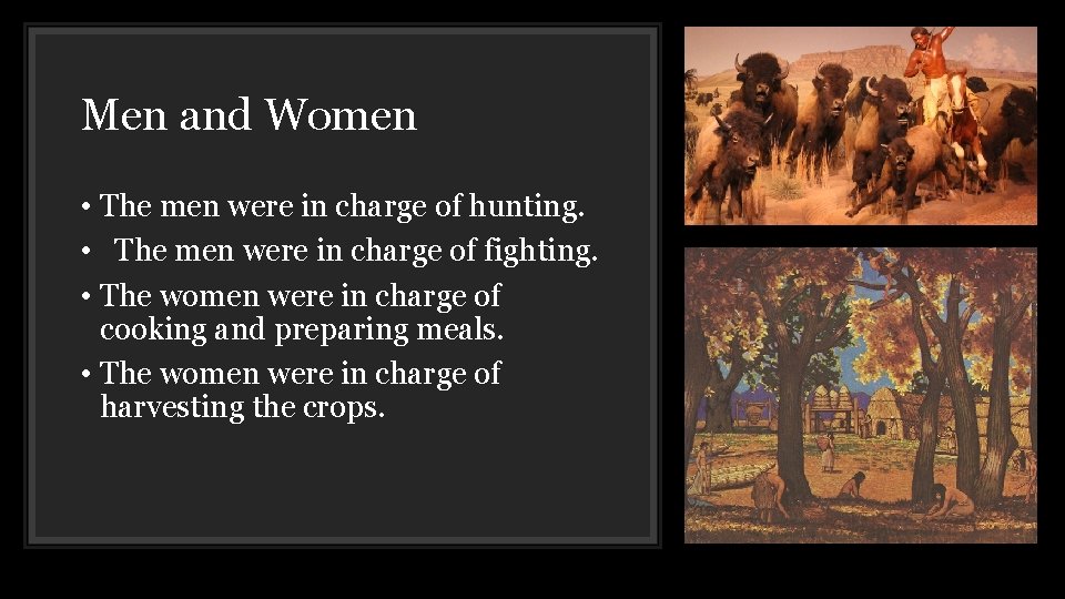 Men and Women • The men were in charge of hunting. • The men