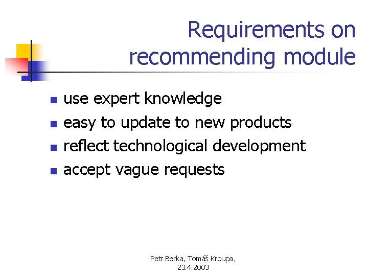 Requirements on recommending module n n use expert knowledge easy to update to new