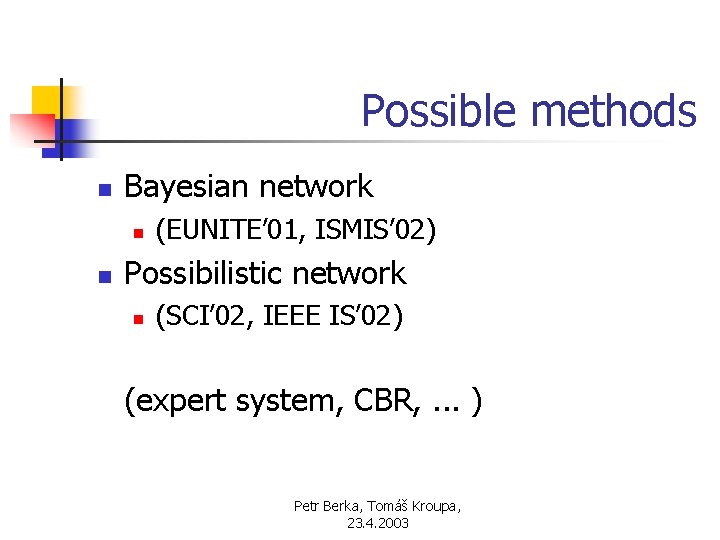 Possible methods n Bayesian network n n (EUNITE’ 01, ISMIS’ 02) Possibilistic network n