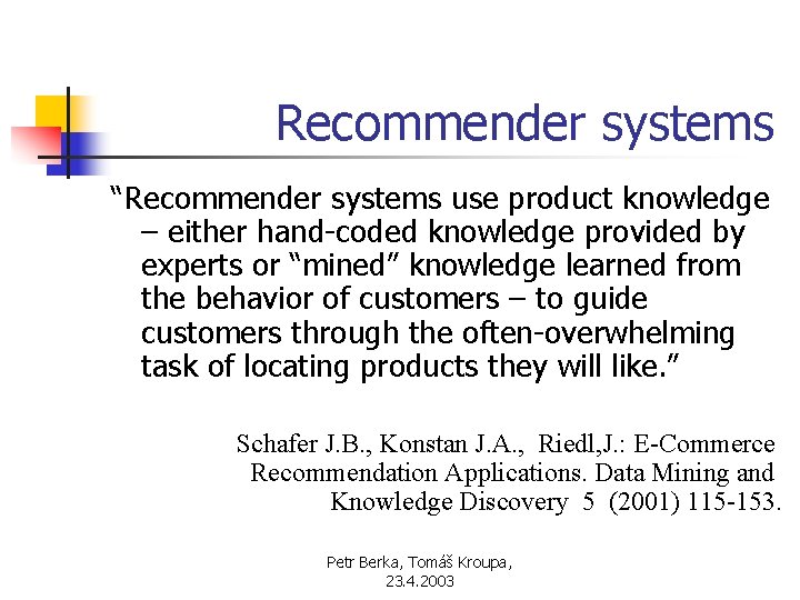 Recommender systems “Recommender systems use product knowledge – either hand-coded knowledge provided by experts