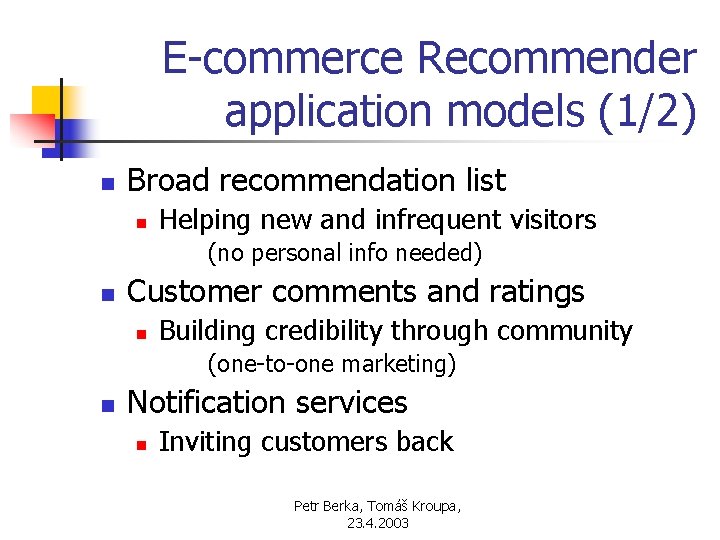 E-commerce Recommender application models (1/2) n Broad recommendation list n Helping new and infrequent