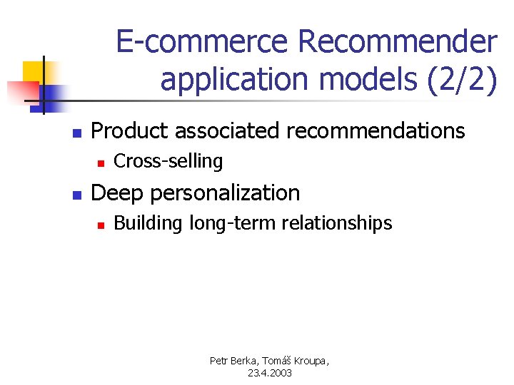 E-commerce Recommender application models (2/2) n Product associated recommendations n n Cross-selling Deep personalization