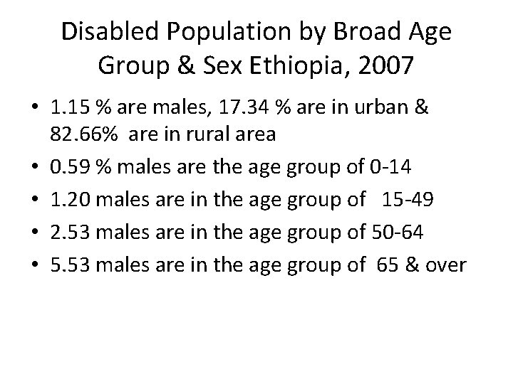 Disabled Population by Broad Age Group & Sex Ethiopia, 2007 • 1. 15 %