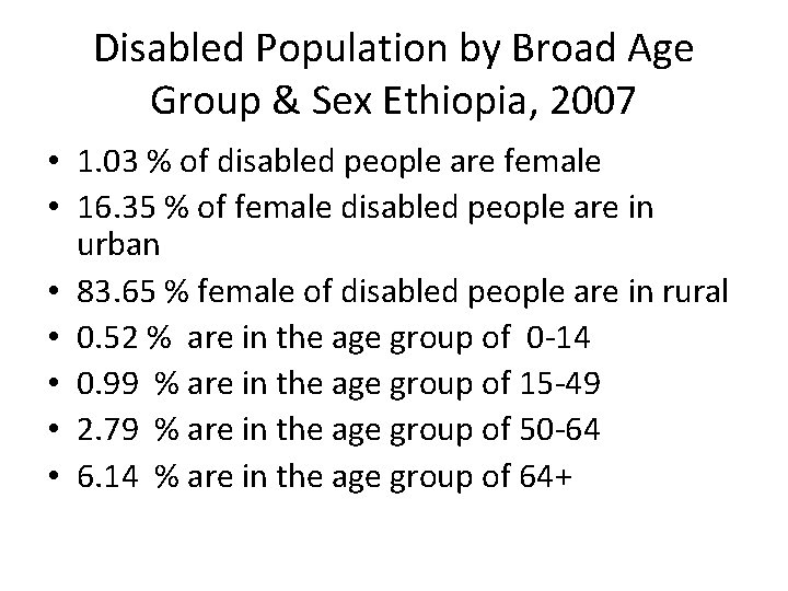 Disabled Population by Broad Age Group & Sex Ethiopia, 2007 • 1. 03 %