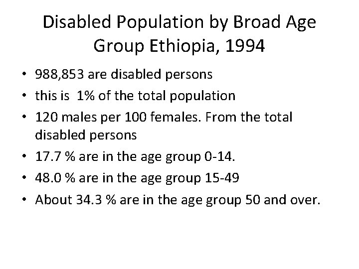 Disabled Population by Broad Age Group Ethiopia, 1994 • 988, 853 are disabled persons