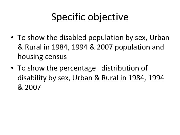 Specific objective • To show the disabled population by sex, Urban & Rural in