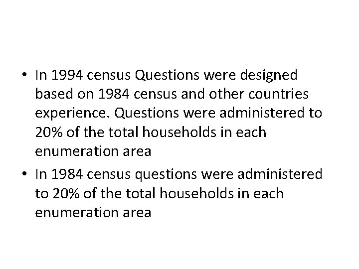  • In 1994 census Questions were designed based on 1984 census and other