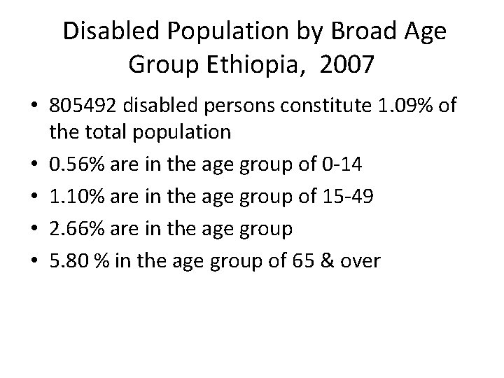 Disabled Population by Broad Age Group Ethiopia, 2007 • 805492 disabled persons constitute 1.