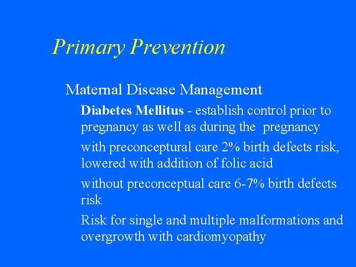 Primary Prevention w Maternal Disease Management • Diabetes Mellitus - establish control prior to