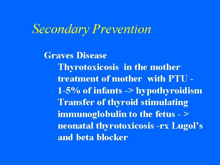 Secondary Prevention w Graves Disease Thyrotoxicosis in the mother treatment of mother with PTU