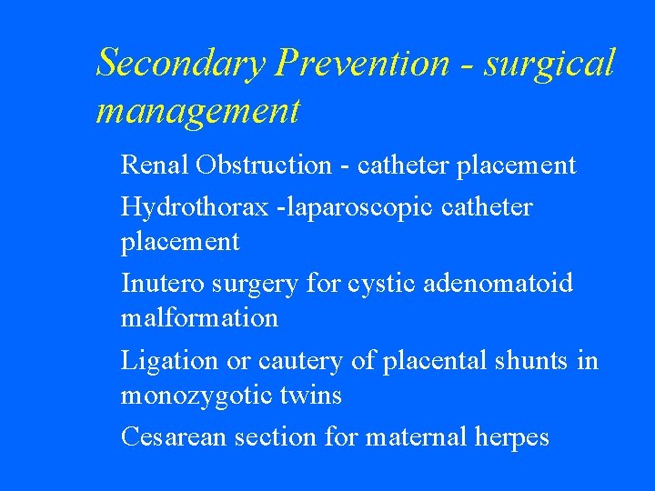 Secondary Prevention - surgical management w w w Renal Obstruction - catheter placement Hydrothorax