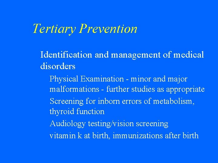 Tertiary Prevention w Identification and management of medical disorders • Physical Examination - minor