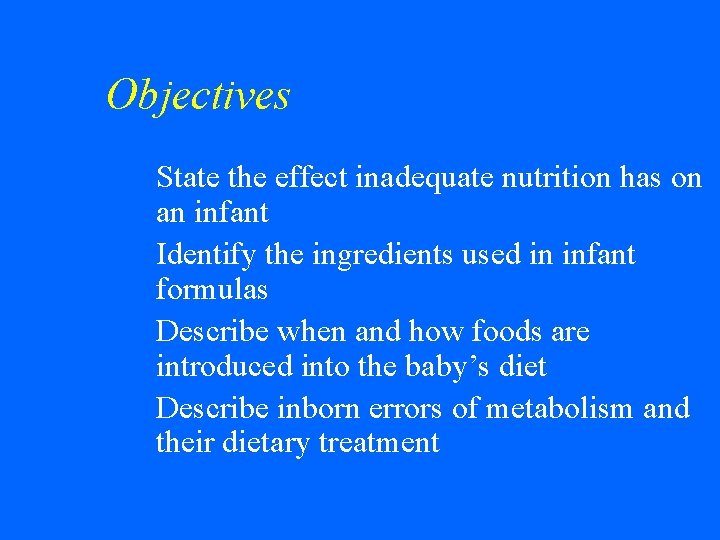 Objectives w w State the effect inadequate nutrition has on an infant Identify the