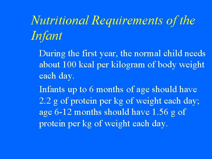 Nutritional Requirements of the Infant During the first year, the normal child needs about