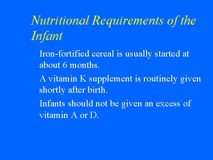 Nutritional Requirements of the Infant Iron-fortified cereal is usually started at about 6 months.