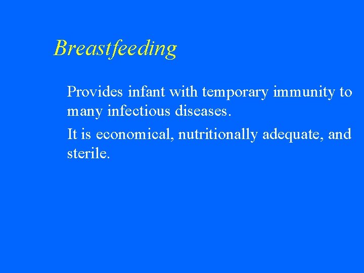 Breastfeeding Provides infant with temporary immunity to many infectious diseases. w It is economical,
