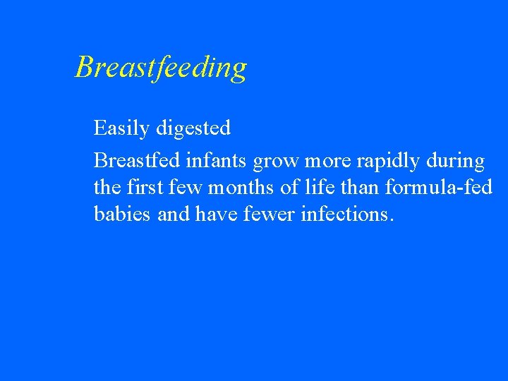 Breastfeeding Easily digested w Breastfed infants grow more rapidly during the first few months