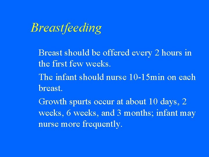 Breastfeeding Breast should be offered every 2 hours in the first few weeks. w