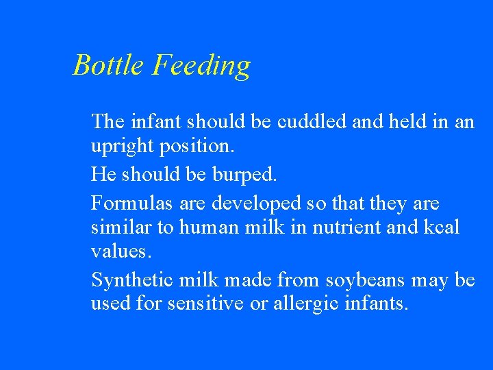 Bottle Feeding The infant should be cuddled and held in an upright position. w