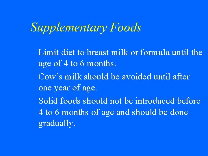 Supplementary Foods Limit diet to breast milk or formula until the age of 4