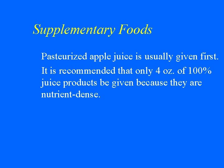 Supplementary Foods Pasteurized apple juice is usually given first. w It is recommended that