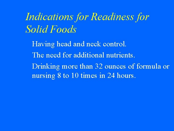 Indications for Readiness for Solid Foods Having head and neck control. w The need