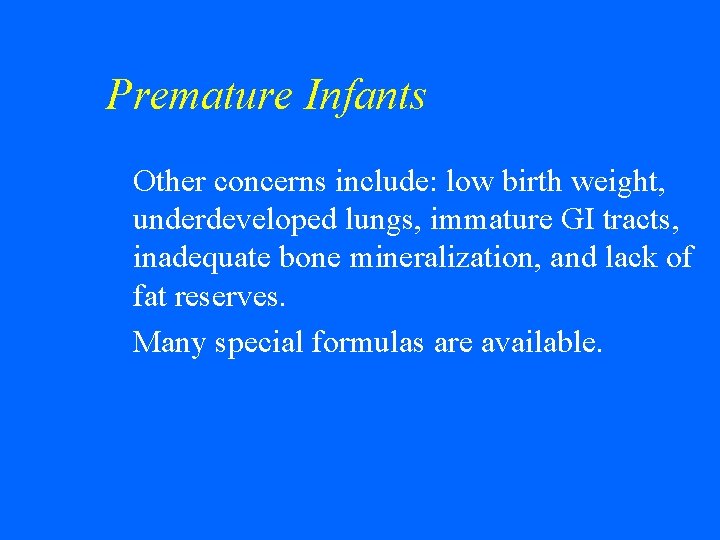 Premature Infants Other concerns include: low birth weight, underdeveloped lungs, immature GI tracts, inadequate