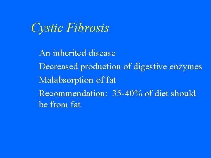 Cystic Fibrosis An inherited disease w Decreased production of digestive enzymes w Malabsorption of