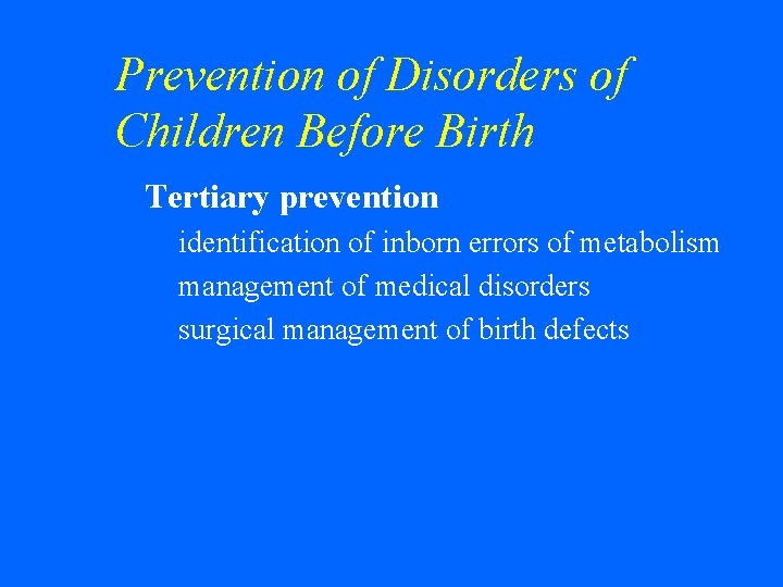 Prevention of Disorders of Children Before Birth w Tertiary prevention • identification of inborn