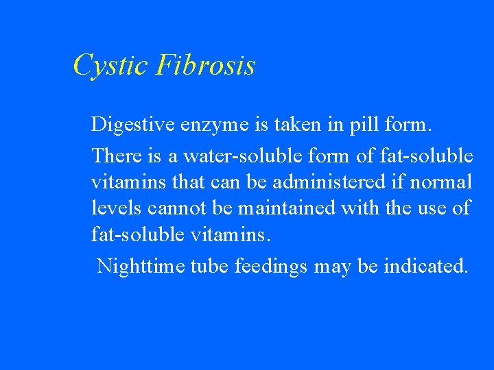 Cystic Fibrosis Digestive enzyme is taken in pill form. w There is a water-soluble