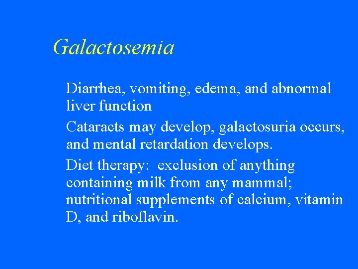 Galactosemia Diarrhea, vomiting, edema, and abnormal liver function w Cataracts may develop, galactosuria occurs,