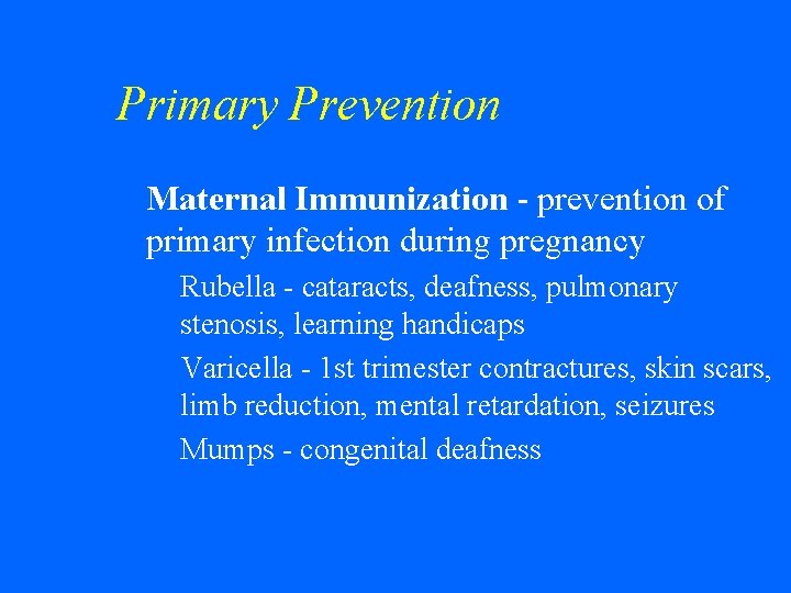 Primary Prevention w Maternal Immunization - prevention of primary infection during pregnancy • Rubella