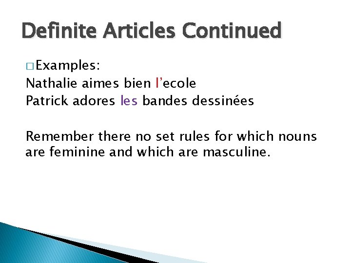 Definite Articles Continued � Examples: Nathalie aimes bien l’ecole Patrick adores les bandes dessinées