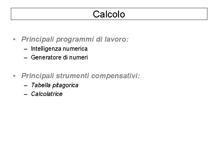 Calcolo • Principali programmi di lavoro: – Intelligenza numerica – Generatore di numeri •