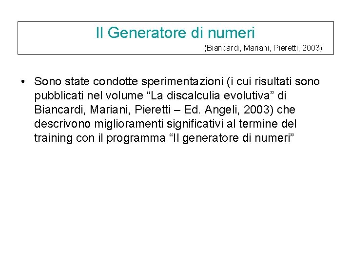 Il Generatore di numeri (Biancardi, Mariani, Pieretti, 2003) • Sono state condotte sperimentazioni (i