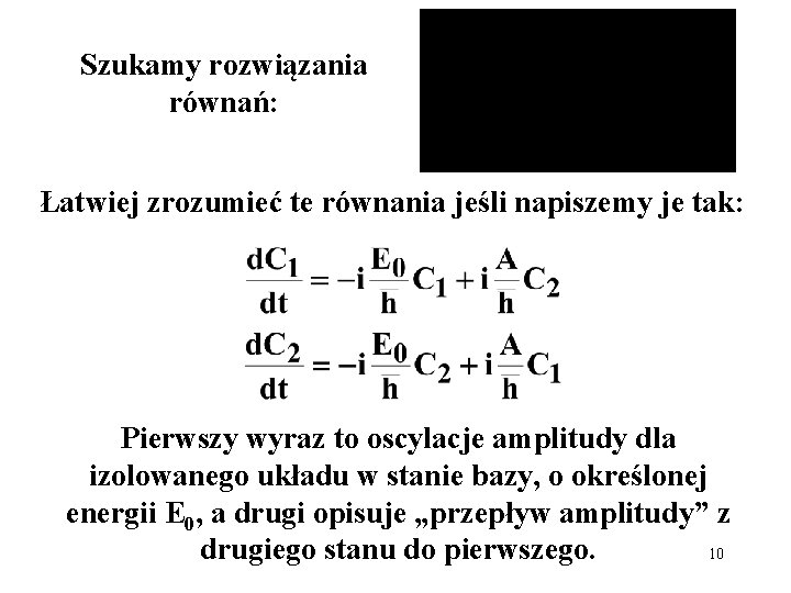 Szukamy rozwiązania równań: Łatwiej zrozumieć te równania jeśli napiszemy je tak: Pierwszy wyraz to