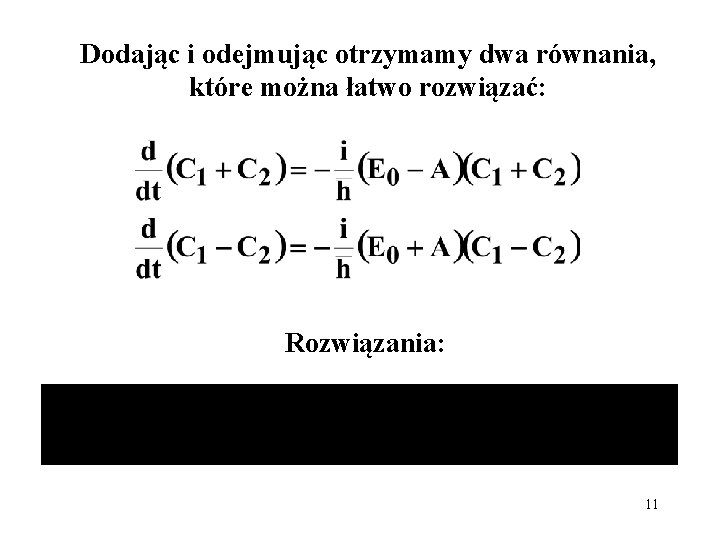 Dodając i odejmując otrzymamy dwa równania, które można łatwo rozwiązać: Rozwiązania: 11 