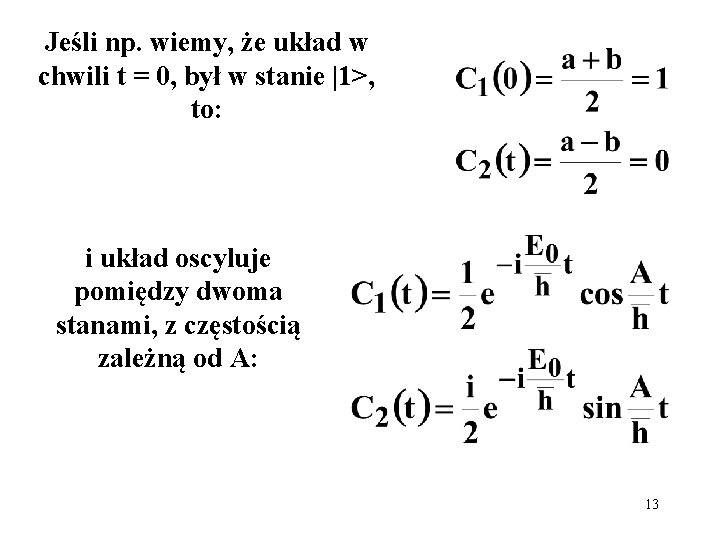 Jeśli np. wiemy, że układ w chwili t = 0, był w stanie |1>,