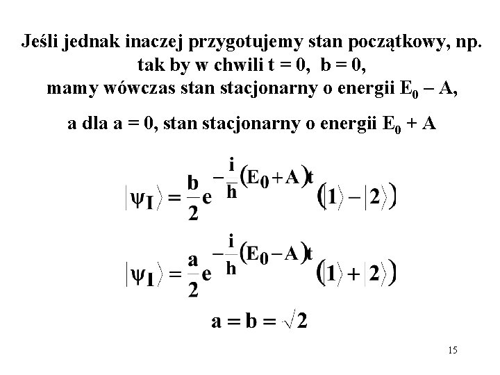 Jeśli jednak inaczej przygotujemy stan początkowy, np. tak by w chwili t = 0,