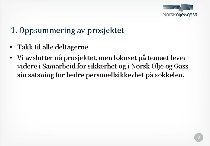 1. Oppsummering av prosjektet • Takk til alle deltagerne • Vi avslutter nå prosjektet,