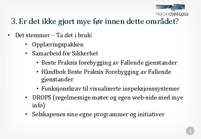 3. Er det ikke gjort mye før innen dette området? • Det stemmer –